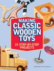 Making Classic Wooden Toys: 21 Step-by-Step Projects, 