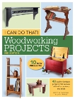 I Can Do That! Woodworking Projects: 48 quality furniture projects that require minimal experience and tools, 