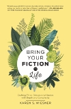 Bring Your Fiction to Life: Crafting Three-Dimensional Stories with Depth and Complexity, Wiesner, Karen S.