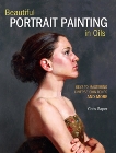 Beautiful Portrait Painting in Oils: Keys to Mastering Diverse Skin Tones and More, Saper, Chris