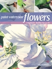 Paint Watercolor Flowers: A Beginner's Step-by-Step Guide, O'Connor, Birgit