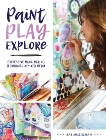 Paint, Play, Explore: Expressive Mark-Making Techniques in Mixed Media, Missigman, Rae