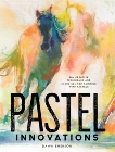 Pastel Innovations: 60+ Creative Techniques and Exercises for Painting with Pastels, Emerson, Dawn