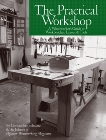 The Practical Workshop: A Woodworker's Guide to Workbenches, Layout & Tools, Schwarz, Christopher