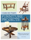 I Can Do That - Furniture Projects: 20 Easy & Fun Woodworking Projects to Build Your Skills, Stanton, Chad