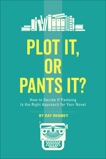 Plot It, or Pants It?: How to Decide If Pantsing Is the Right Approach for Your Novel, Rhamey, Ray