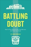 Battling Doubt: How to Push Beyond Your Final Barriers and Finish Your Book, Vorhaus, John