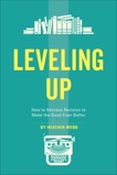 Leveling Up: How to Harness Revision to Make the Good Even Better, Webb, Heather