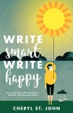 Write Smart, Write Happy: How to Become a More Productive, Resilient and Successful Writer, St. John, Cheryl