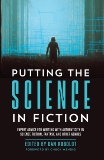 Putting the Science in Fiction: Expert Advice for Writing with Authenticity in Science Fiction, Fantasy, & Other  Genres, 