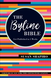 The Byline Bible: Get Published in Five Weeks, Shapiro, Susan