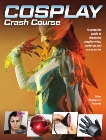 Cosplay Crash Course: A Complete Guide to Designing Cosplay Wigs, Makeup and Accessories, Petrovic, Mina