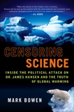 Censoring Science: Dr. James Hansen and the Truth of Global Warming, Bowen, Mark