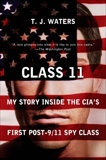 Class 11: My Story Inside the CIA's First Post-9/11 Spy Class, Waters, T. J.