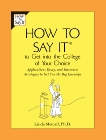 How to Say It to Get Into the College of Your Choice: Application, Essay, and Interview Strategies to Get You theBig Envelope, Metcalf, Linda