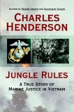 Jungle Rules: A True Story of Marine Justice in Vietnam, Henderson, Charles