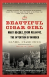 The Beautiful Cigar Girl: Mary Rogers, Edgar Allan Poe, and the Invention of Murder, Stashower, Daniel