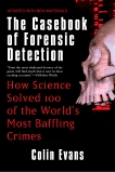 The Casebook of Forensic Detection: How Science Solved 100 of the World's Most Baffling Crimes, Evans, Colin