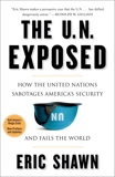 The U.N. Exposed: How the United Nations Sabotages America's Security and Fails the World, Shawn, Eric