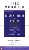 Existentialists and Mystics: Writings on Philosophy and Literature, Murdoch, Iris