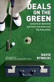 Deals on the Green: Lessons on Business and Golf from America's Top Executives, Rynecki, David
