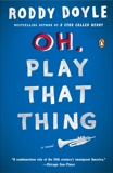 Oh, Play That Thing: A Novel, Doyle, Roddy