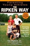 Parenting Young Athletes the Ripken Way: Ensuring the Best Experience for Your Kids in Any Sport, Ripken, Cal & Wolff, Rick