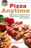 Pizza Anytime: A Healthy Exchanges Cookbook, Lund, JoAnna M. & Alpert, Barbara