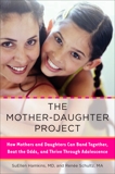 The Mother-Daughter Project: How Mothers and Daughters Can Band Together, Beat the Odds,and Thrive Through Ad olescence, Hamkins, SuEllen & Schultz, Renee