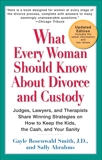 What Every Woman Should Know About Divorce and Custody (Rev): Judges, Lawyers, and Therapists Share Winning Strategies onHow toKeep the Kids, the Cash, and Your Sanity, Rosenwald Smith, Gayle & Abrahms, Sally