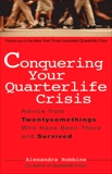 Conquering Your Quarterlife Crisis: Advice from Twentysomethings Who Have Been There and Survived, Robbins, Alexandra