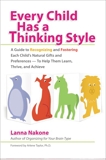 Every Child Has a Thinking Style: A Guide to Recognizing and Fostering Each Child's Natural Gifts and Preferences- - to Help Them Learn, Thrive, and Achieve, Nakone, Lanna