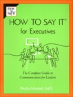 How to Say it for Executives: The Complete Guide to Communication for Leaders, Mindell, Phyllis