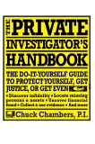The Private Investigator Handbook: The Do-It-Yourself Guide to Protect Yourself, Get Justice, or Get Even, Chambers, Chuck