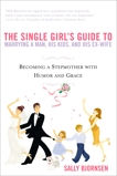 The Single Girl's Guide to Marrying a Man, His Kids, and His Ex-Wife: Becoming A Stepmother With Humor And Grace, Bjornsen, Sally