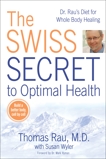 The Swiss Secret to Optimal Health: Dr. Rau's Diet for Whole Body Healing, Rau, Thomas & Wyler, Susan M.