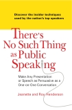 There's No Such Thing as Public Speaking: Make Any Presentation or Speech as Persuasive as a One-on-One Conversation, Henderson, Jeanette & Henderson, Roy