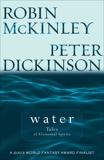 Water: Tales of Elemental Spirits, Dickinson, Peter & McKinley, Robin
