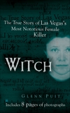 Witch: The True Story of Las Vegas' Most Notorious Female Killer, Puit, Glenn