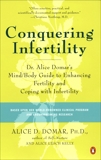 Conquering Infertility: Dr. Alice Domar's Mind/Body Guide to Enhancing Fertility and Coping with Inferti lity, Kelly, Alice Lesch & Domar, Alice D.