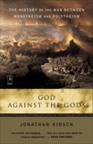 God Against the Gods: The History of the War Between Monotheism and Polytheism, Kirsch, Jonathan