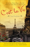 C'est La Vie: An American Woman Begins a New Life in Paris and--Voila!--Becomes Almost French, Gershman, Suzy