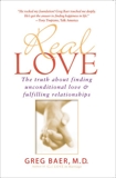 Real Love: The Truth about Finding Unconditional Love & Fulfilling Relationships, Baer, Greg