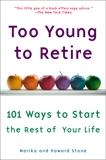 Too Young to Retire: An Off-The Road Map to the Rest of Your Life, Stone, Marika & Stone, Howard