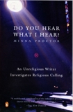 Do You Hear What I Hear?: An Unreligious Writer Investigates Religious Calling, Proctor, Minna