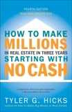 How to Make Millions in Real Estate in Three Years Startingwith No Cash: Fourth Edition, Hicks, Tyler