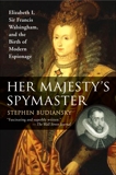 Her Majesty's Spymaster: Elizabeth I, Sir Francis Walsingham, and the Birth of Modern Espionage, Budiansky, Stephen