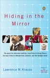 Hiding in the Mirror: The Quest for Alternate Realities, from Plato to String Theory (by way of Alicei n Wonderland, Einstein, and The Twilight Zone), Krauss, Lawrence M.