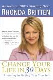 Change Your Life in 30 Days: A Journey to Finding Your True Self, Britten, Rhonda