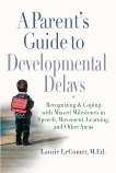 A Parent's Guide to Developmental Delays: Recognizing and Coping with Missed Milestones in Speech, Movement, Learning, and Other Areas, LeComer, Laurie Fivozinsky